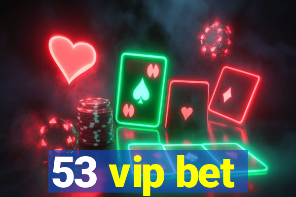 53 vip bet